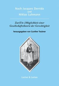 bokomslag Nach Jacques Derrida Und Niklas Luhmann: Zur (Un-)Mglichkeit Einer Gesellschaftstheorie Der Gerechtigkeit