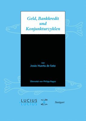 Jésus Huerta de Soto - Geld, Bankkredit und Konjunkturzyklen, Inbunden