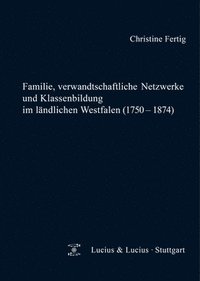 bokomslag Familie, verwandtschaftliche Netzwerke und Klassenbildung im lndlichen Westfalen (1750-1874)