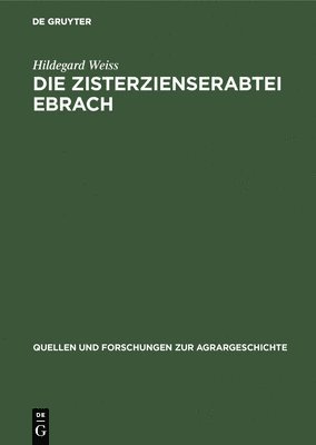 Hildegard Weiss - Die Zisterzienserabtei Ebrach, Inbunden