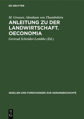 M Grosser, Abraham Von Thumbshirn, Gertrud Schröder-Lembke - Anleitung Zu Der Landwirtschaft. Oeconomia, Inbunden