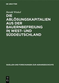 bokomslag Die Ablsungskapitalien Aus Der Bauernbefreiung in West- Und Sddeutschland