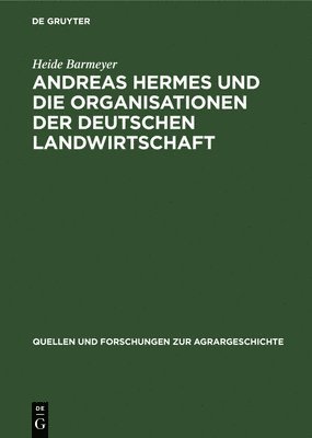 Andreas Hermes Und Die Organisationen Der Deutschen Landwirtschaft 1