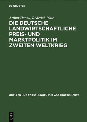 Arthur Hanau, Roderich Plate - deutsche landwirtschaftliche Preis- und Marktpolitik im Zweiten Weltkrieg, Inbunden