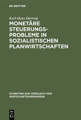 Karl-Hans Hartwig - Monetäre Steuerungsprobleme in sozialistischen Planwirtschaften, Inbunden