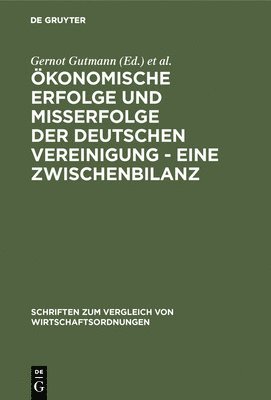 Gernot Gutmann, Ulrich Wagner - Ökonomische Erfolge und Mißerfolge der deutschen Vereinigung - Eine Zwischenbilanz, Inbunden
