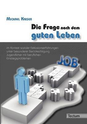 Michael Kaiser - Frage nach dem guten Leben im Kontext sozialer Exklusionserfahrungen unter besonderer Berücksichtigung Jugendlicher mit beruflichen Einstiegsproblemen, Häftad
