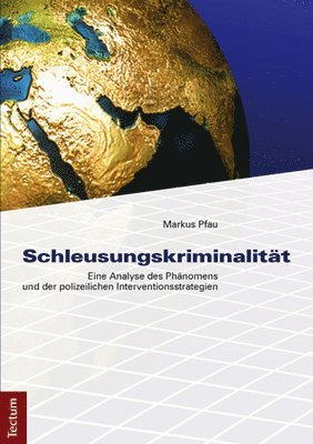 bokomslag Schleusungskriminalitat: Eine Analyse Des Phanomens Und Der Polizeilichen Interventionsstrategien