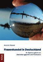 Frauenhandel in Deutschland: Im Spannungsfeld Von Abschiebungspolitik Und Prostitution 1