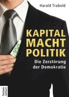 Kapital Macht Politik: Die Zerstorung Der Demokratie 1