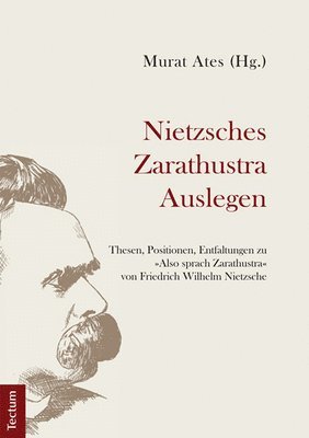 bokomslag Nietzsches Zarathustra Auslegen: Thesen, Positionen Und Entfaltungen Zu Also Sprach Zarathustra Von Friedrich Wilhelm Nietzsche