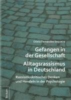 Dileta Fernandes Sequeira - Gefangen in Der Gesellschaft - Alltagsrassismus in Deutschland: Rassismuskritisches Denken Und Handeln in Der Psychologie, Inbunden