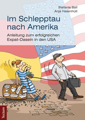 bokomslag Im Schlepptau Nach Amerika: Anleitung Zum Erfolgreichen Expat-Dasein in Den USA