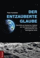 bokomslag Der Entzauberte Glaube: Eine Kritik Am Theistischen Weltbild Aus Naturwissenschaftlicher, Philosophischer Und Theologischer Sicht