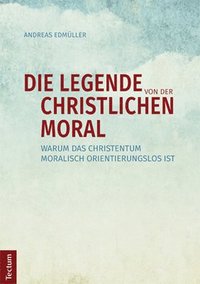 bokomslag Die Legende von der christlichen Moral