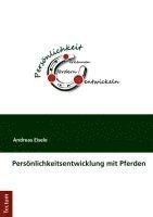 bokomslag Personlichkeitsentwicklung Mit Pferden: Didaktische Grundlagen Zur Selbstorganisierten Kompetenzentwicklung Am Beispiel Eines Pferdegestutzten Trainin