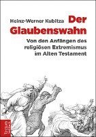 bokomslag Der Glaubenswahn: Von Den Anfangen Des Religiosen Extremismus Im Alten Testament