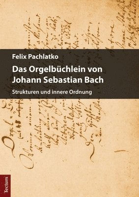 bokomslag Das Orgelbuchlein Von Johann Sebastian Bach: Strukturen Und Innere Ordnung