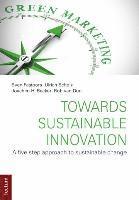 bokomslag Towards Sustainable Innovation: A Five Step Approach to Sustainable Change