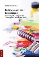 Einfuhrung in Die Lerntherapie: Psychologisch-Padagogische Grundlagen in Theorie Und PRAXIS 1