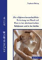 bokomslag Die Religionswissenschaftliche Bedeutung Von Mund Und Kuss in Den Abrahamitischen Religionen Und in Der Antike