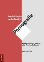 bokomslag Feministische Und Ethische Pornografie: Revolution Einer Branche Oder Randerscheinung?
