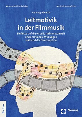 bokomslag Leitmotivik in Der Filmmusik: Einflusse Auf Die Visuelle Aufmerksamkeit Und Emotionale Wirkungen Wahrend Der Filmrezeption