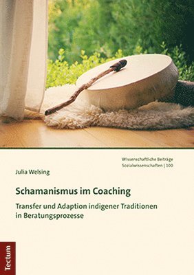 Julia Welsing - Schamanismus Im Coaching: Transfer Und Adaption Indigener Traditionen in Beratungsprozesse, Häftad