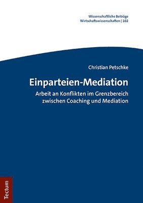 Christian Petschke - Einparteien-Mediation: Arbeit an Konflikten Im Grenzbereich Zwischen Coaching Und Mediation, Häftad