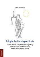 bokomslag Trilogie Der Rechtsgeschichte: Zur Geschichte, Rezeption Und Fortgeltung Des Romischen, Des Kanonischen Und Des Griechischen Rechts