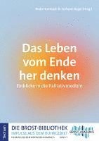 bokomslag Das Leben Vom Ende Her Denken: Einblicke in Die Palliativmedizin