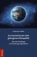 bokomslag Zur Geschichte Der Nicht Gelungenen Klimapolitik: Uber Die Schuldfrage Und Handlungsmoglichkeiten