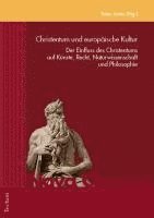 bokomslag Christentum Und Europaische Kultur: Der Einfluss Des Christentums Auf Kunste, Recht, Naturwissenschaft Und Philosophie