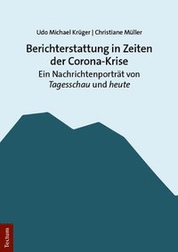 bokomslag Berichterstattung in Zeiten Der Corona-Krise: Ein Nachrichtenportrat Von Tagesschau Und Heute