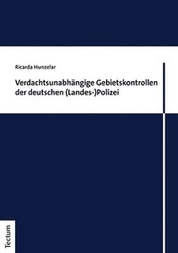 bokomslag Verdachtsunabhängige Gebietskontrollen der deutschen (Landes-)Polizei
