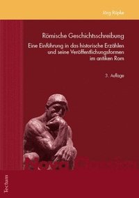 bokomslag Romische Geschichtsschreibung: Eine Einfuhrung in Das Historische Erzahlen Und Seine Veroffentlichungsformen Im Antiken ROM