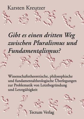 Karsten Kreutzer - Gibt es einen dritten Weg zwischen Pluralismus und Fundamentalismus?, Häftad