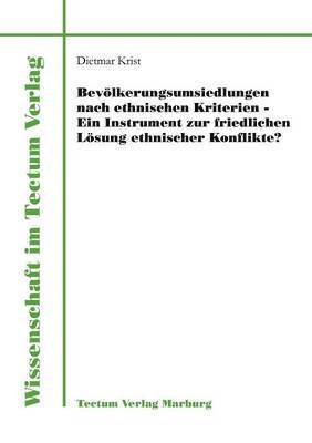 Dietmar Krist - Bevölkerungsumsiedlungen nach ethnischen Kriterien - ein Instrument zur friedlichen Lösung ethnischer Konflikte?, Häftad