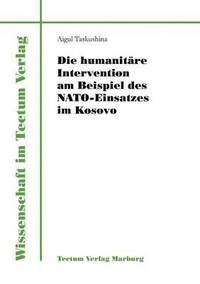 bokomslag Die humanitare Intervention am Beispiel des NATO-Einsatzes im Kosovo