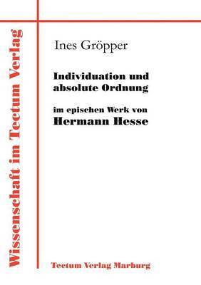 Individuation und absolute Ordnung im epischen Werk von Hermann Hesse 1