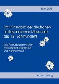 bokomslag Das Chinabild der deutschen protestantischen Missionare des 19. Jahrhunderts