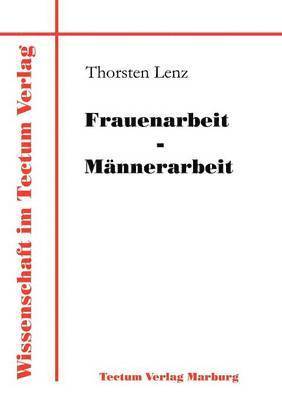 Thorsten Lenz - Frauenarbeit - Männerarbeit, Häftad