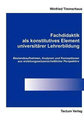 Fachdidaktik als konstitutives Element universitarer Lehrerbildung 1