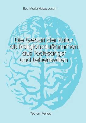 Eva-Maria Hesse-Jesch - Geburt der Kultur als Religionsaufkommen aus Todesangst und Lebenswillen, Häftad