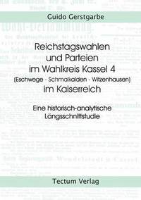 bokomslag Reichstagswahlen und Parteien im Wahlkreis Kassel 4 (Eschwege - Schmalkalden - Witzenhausen) im Kaiserreich
