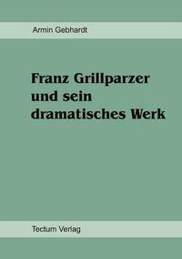bokomslag Franz Grillparzer und sein dramatisches Werk