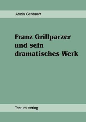 Franz Grillparzer und sein dramatisches Werk 1