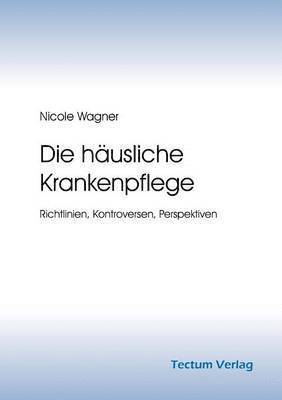 Nicole Wagner - Die Hausliche Krankenpflege, Häftad