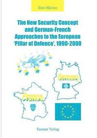 bokomslag The New Security Concept and German-French Approaches to the European 'pillar of Defence', 1990-2000