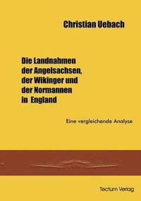 bokomslag Die Landnahmen der Angelsachen, der Wikinger und der Normannen in England